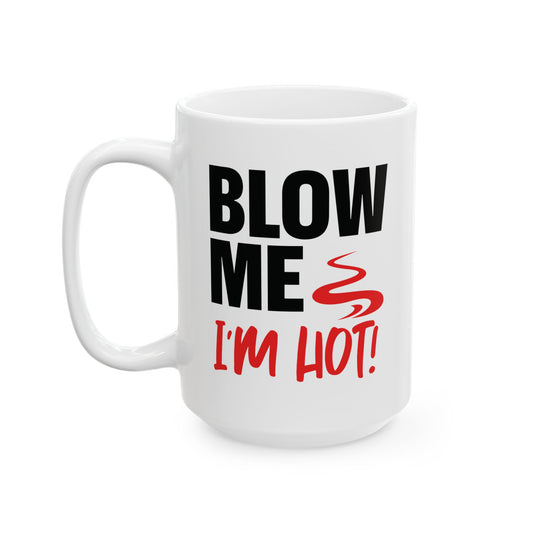 Blow Me, I'm Hot - Coffee Mug,