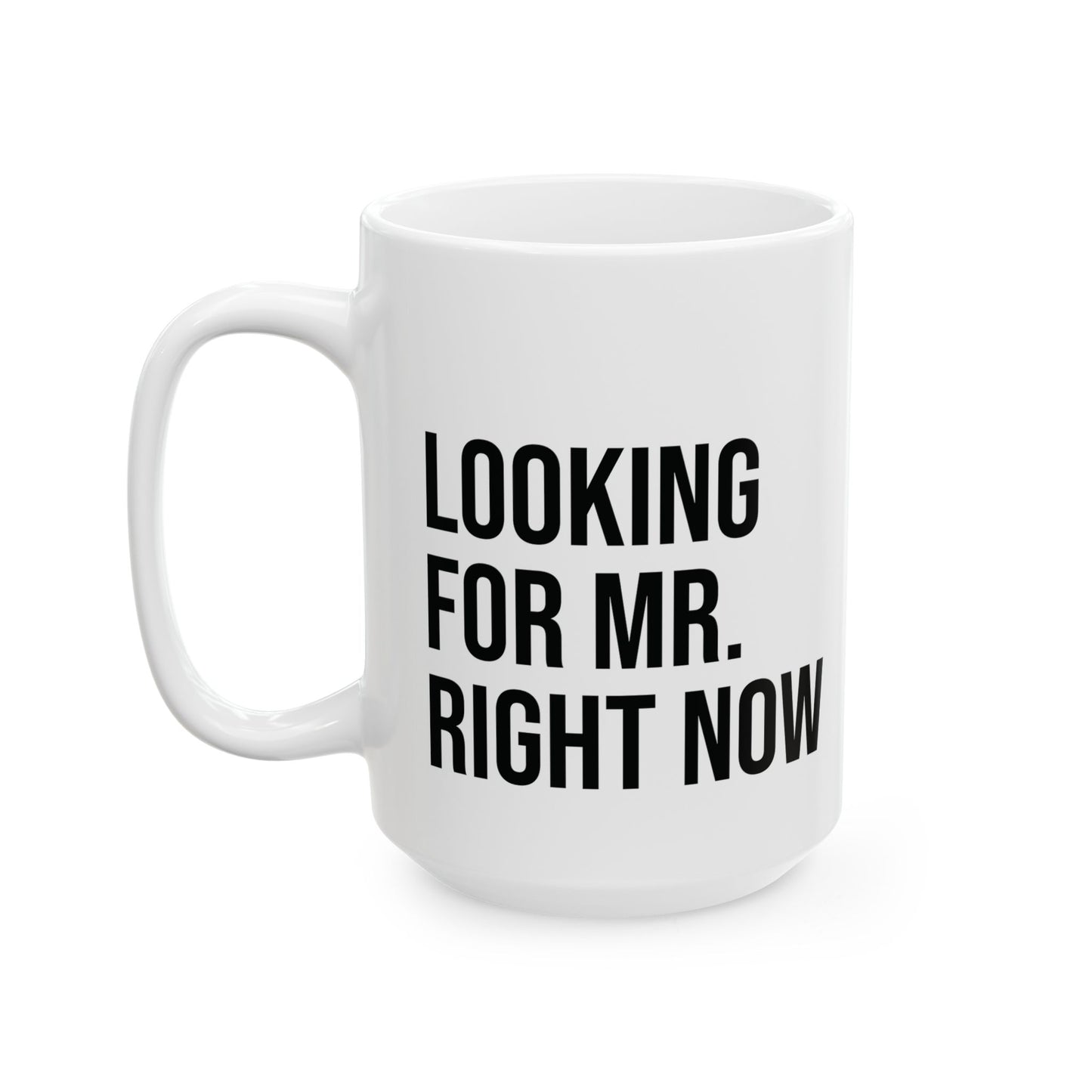 Looking for Mr Right Now - Coffee Mug